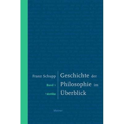 Geschichte der Philosophie im Überblick. Band 1: Antike, Taschenbuch von Franz Schupp, Meiner, F, 978-3-7873-1701-1