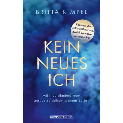 Kein neues Ich, Taschenbuch von Britta Kimpel, Scholo Verlag der Komplett-Media GmbH, 978-3-8312-0654-4