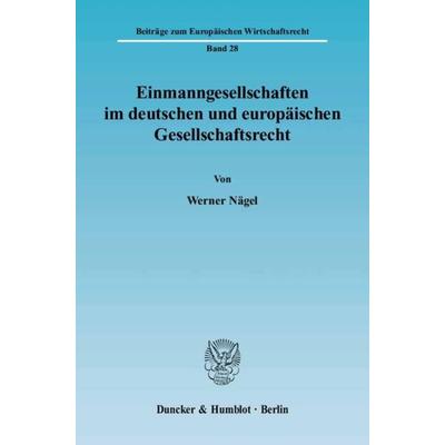 Einmanngesellschaften im deutschen und europäischen Gesellschaftsrecht., Taschenbuch von Werner Nägel, Duncker & Humblot, 978-3-428-11129-9