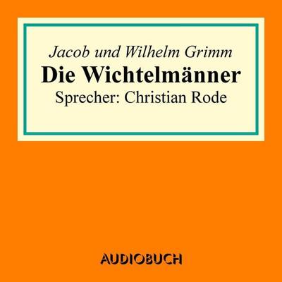 Die Wichtelmänner - Jacob Grimm,Wilhelm Grimm, Audio, 9783958621824