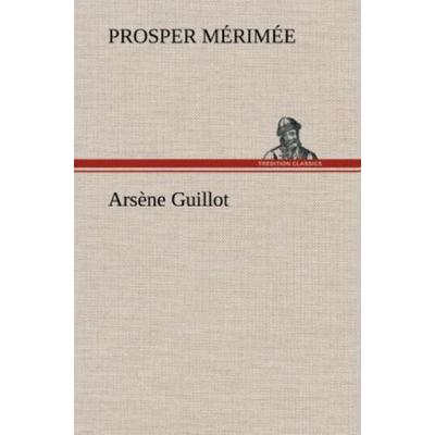 Arsène Guillot, Gebundene Ausgabe von Prosper Merimée, Tredition, 978-3-8472-5699-1