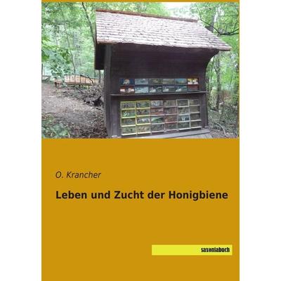 Leben und Zucht der Honigbiene, Taschenbuch von O. Krancher, Saxoniabuch.de, 978-3-95770-326-2