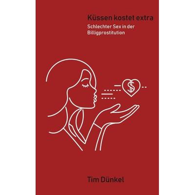 Küssen kostet extra, Taschenbuch von Tim Dünkel, BoD – Books on Demand, 978-3-7597-8480-3