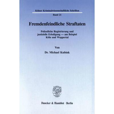 Fremdenfeindliche Straftaten., Taschenbuch von Michael Kubink, Duncker & Humblot, 978-3-428-08692-4