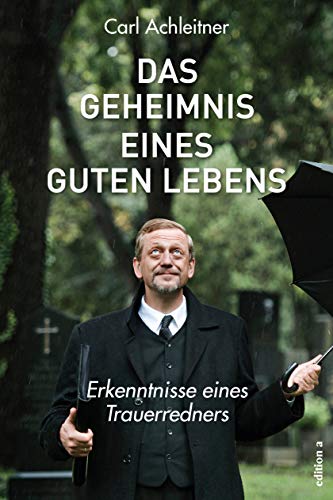 Carl Achleitner - Das Geheimnis eines guten Lebens: Erkenntnisse eines Trauerredners - Preis vom 02.10.2026 23:42:20 h