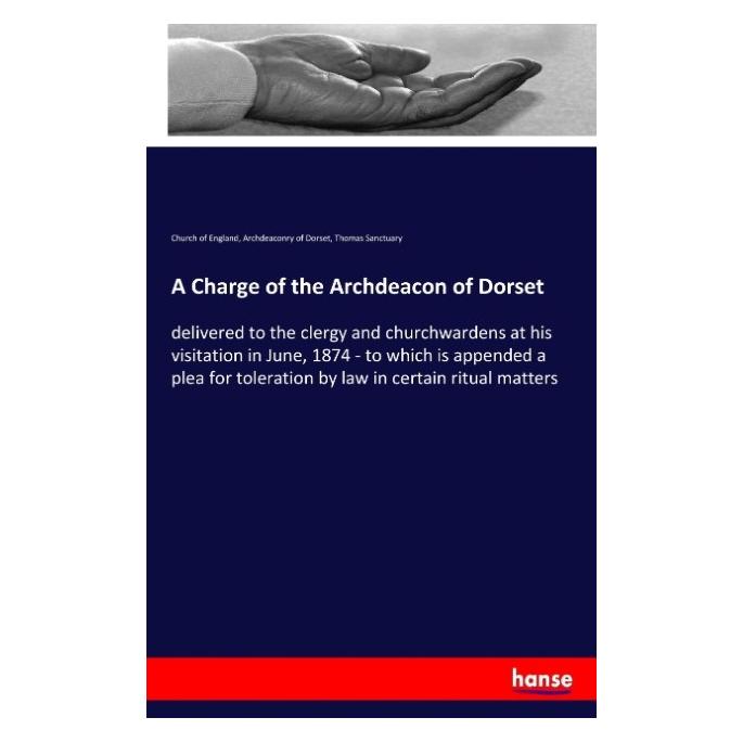 Hansebooks A Charge of the Archdeacon of Dorset (Englisch, Softcover, Archdeaconry of Dorset, Church Of England, Thomas Sanctuary) (57139024)