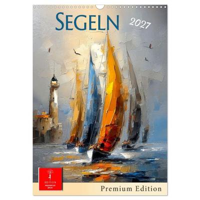 Segeln - Pemium Edition (Wandkalender 2027 DIN A3 hoch), CALVENDO Monatskalender