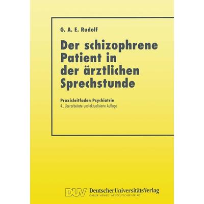 Der Schizophrene Patient in der Ärztlichen Sprechstunde, Taschenbuch von Gerhard A.E. Rudolf, Deutscher Universitätsverlag, 978-3-8244-2132-9