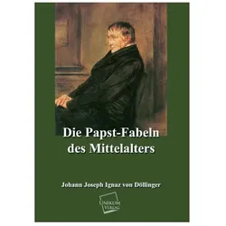 Die Papst-Fabeln des Mittelalters, Biografien von Johann Joseph Ignaz von Döllinger, Ignaz von Döllinger