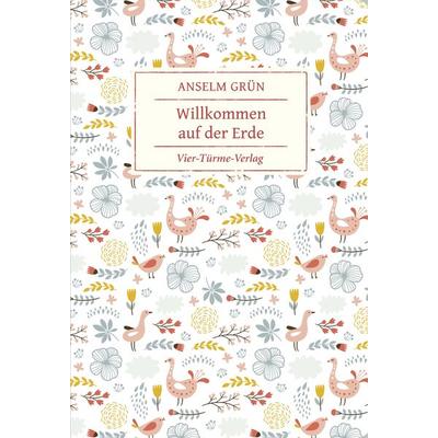 Willkommen auf der Erde, Gebundene Ausgabe von Anselm Grün, Vier Türme, 978-3-7365-0297-0