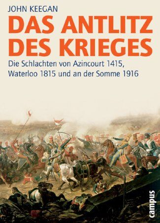 John Keegan - Das Antlitz des Krieges: Die Schlachten von Azincourt 1415, Waterloo 1815 und an der Somme 1916 2. Auflage (Campus Bibliothek) - Preis vom 09.10.2026 07:28:09 h