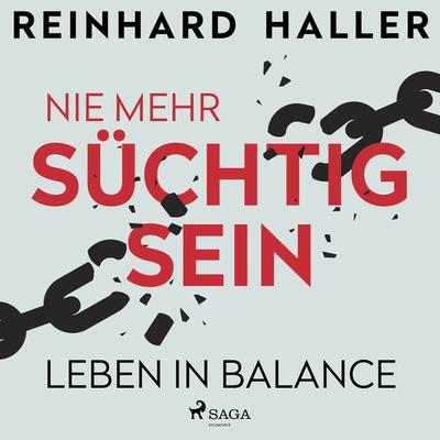 Nie mehr süchtig sein: Leben in Balance - Reinhard Haller, Audio, 9788728537510