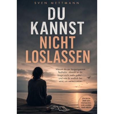 Du kannst nicht loslassen, Taschenbuch von Sven Mettmann, Epubli, 978-3-565-44208-9
