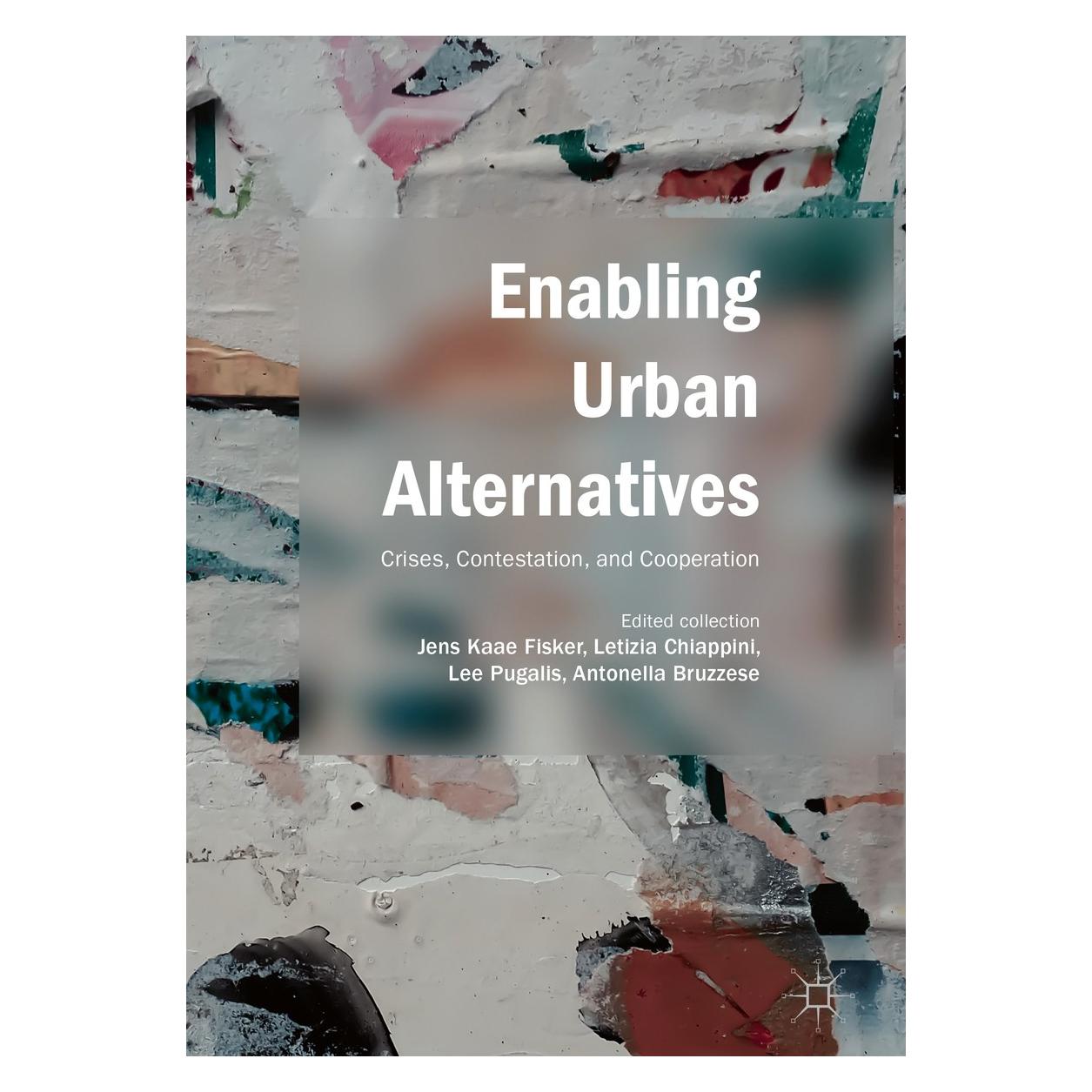 Springer Enabling Urban Alternatives: Crises, Contestation, and Cooperation (Englisch, Hardcover, Antonella Bruzzese, Jens Kaae Fisker, Lee Pugalis, Letizia Chiappini) (9789811315305)