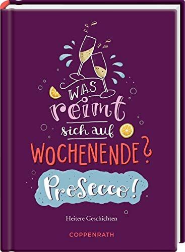 Was reimt sich auf Wochenende? Prosecco!: Heitere Geschichten - Preis vom 30.09.2026 09:01:18 h