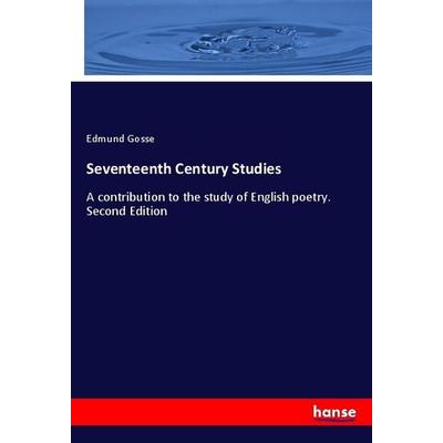 Seventeenth Century Studies, Taschenbuch von Edmund Gosse, Hansebooks, 978-3-337-87910-5