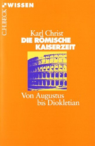 Karl Christ - Die Römische Kaiserzeit: Von Augustus bis Diokletian - Preis vom 19.10.2026 19:33:35 h