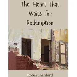 The Heart that Waits for Redemption, Belletristik von Robert Ashford