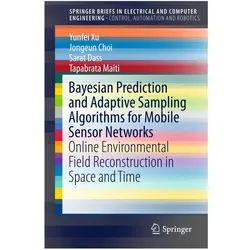 Bayesian Prediction and Adaptive Sampling Algorithms for Mobile Sensor Networks, Fachbücher von Jongeun Choi, Sarat Dass, Yunfei Xu, Tapabrata Maiti