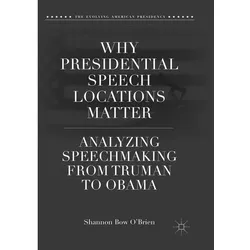 Why Presidential Speech Locations Matter, Fachbücher von Shannon Bow O'Brien