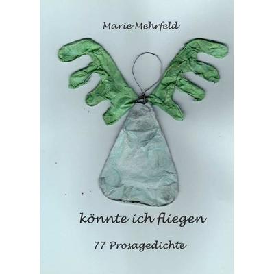Könnte ich fliegen, Taschenbuch von Marie Mehrfeld, Epubli, 978-3-7485-1987-4