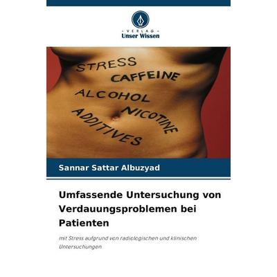 Umfassende Untersuchung von Verdauungsproblemen bei Patienten, Taschenbuch von Sannar Sattar Albuzyad, Verlag Unser Wissen, 978-620-0-06134-8