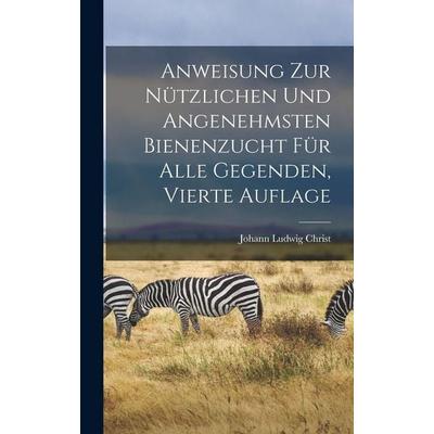 Anweisung zur nützlichen und angenehmsten Bienenzucht für alle Gegenden, Vierte Auflage, Gebundene Ausgabe von Johann Ludwig Christ, Hutson Street