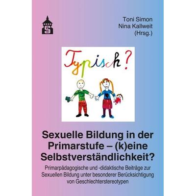 Sexuelle Bildung in der Primarstufe – (k)eine Selbstverständlichkeit?, Taschenbuch von , Wbv Media, 978-3-8340-2300-1