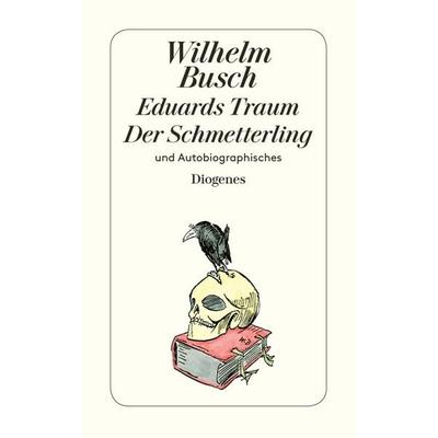 Eduards Traum / Der Schmetterling und Autobiographisches, Taschenbuch von Wilhelm Busch, Diogenes Verlag AG