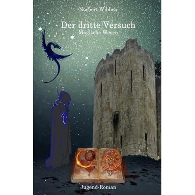 Der dritte Versuch / Der dritte Versuch Magische Wesen, Taschenbuch von Norbert Wibben, Epubli, 978-3-7467-6315-6