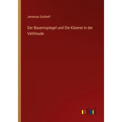 Der Bauernspiegel und Die Käserei in der Vehfreude, Taschenbuch von Jeremias Gotthelf, Outlook, 978-3-368-42096-3