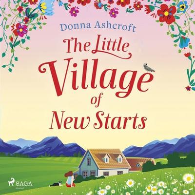 The Little Village of New Starts: A totally heartwarming romance about new beginnings - Donna Ashcroft, Audio, 9788728277355