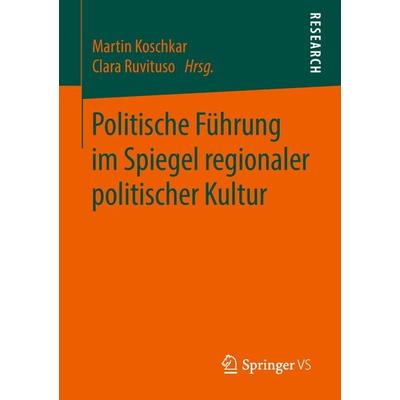 Politische Führung im Spiegel regionaler politischer Kultur, Taschenbuch von , Springer Fachmedien Wiesbaden GmbH, 978-3-658-22564-3
