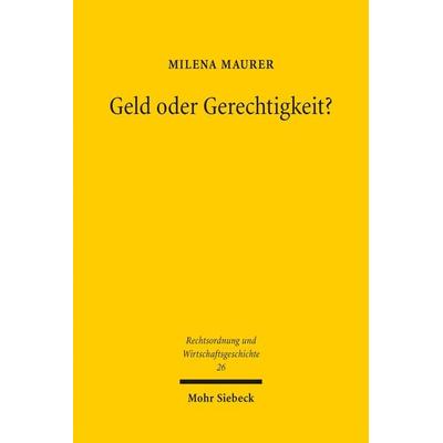 Geld oder Gerechtigkeit?, Taschenbuch von Milena Maurer, Mohr Siebeck, 978-3-16-163835-0