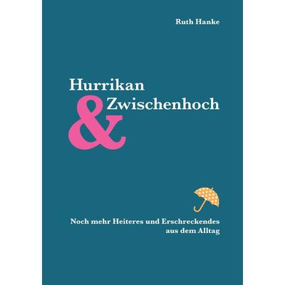 Hurrikan und Zwischenhoch, Taschenbuch von Ruth Hanke, BoD – Books on Demand, 978-3-7460-0931-5