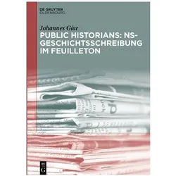 Public Historians: NS-Geschichtsschreibung im Feuilleton, Fachbücher von Johannes Giar