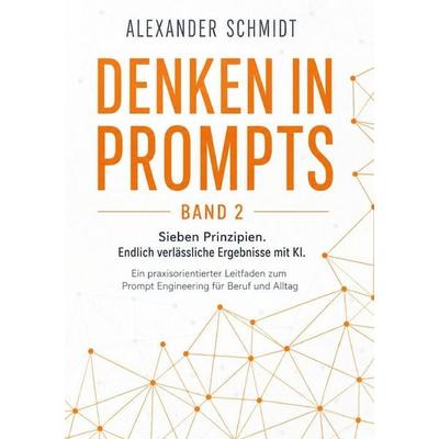 Thinking in Prompts / Denken in Prompts, Taschenbuch von Alexander Schmidt, Epubli, 978-3-565-65268-6