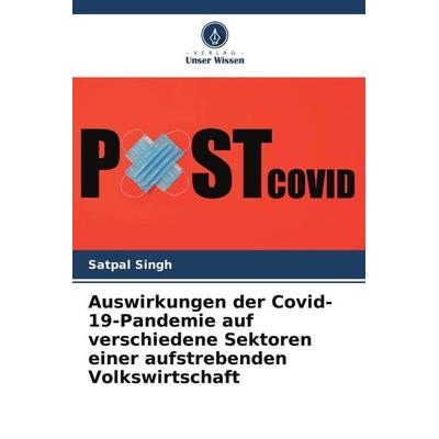 Auswirkungen der Covid-19-Pandemie auf verschiedene Sektoren einer aufstrebenden Volkswirtschaft, Taschenbuch von Satpal Singh, Verlag Unser Wissen,