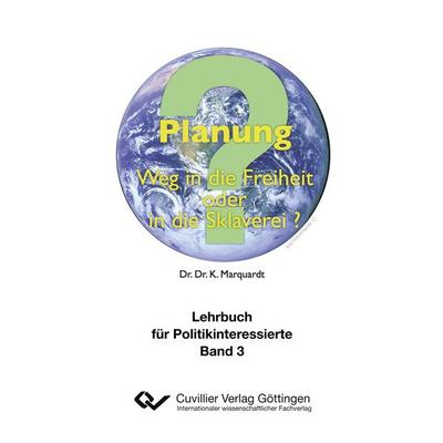 Planung. Weg in die Freiheit oder in die Sklaverei?, Taschenbuch von Dr. Karl-Heinz Marquardt, Cuvillier Verlag, 978-3-95404-438-2