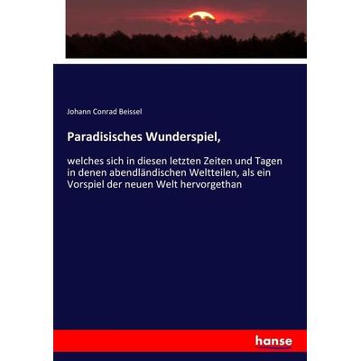 Paradisisches Wunderspiel,, Taschenbuch von Johann Conrad Beissel, Hansebooks, 978-3-7436-0401-8