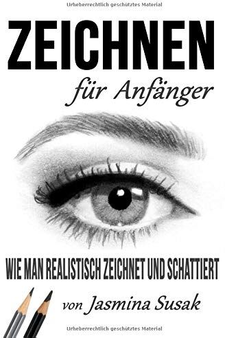 Jasmina Susak - Zeichnen für Anfänger: Wie Man Realistisch Zeichnet und Schattiert - Preis vom 12.10.2026 11:37:12 h