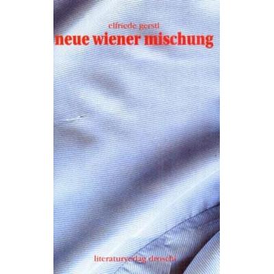 Neue Wiener Mischung, Gebundene Ausgabe von Elfriede Gerstl, Literaturverlag Droschl, 978-3-85420-558-6