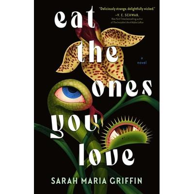 Eat the Ones You Love, Gebundene Ausgabe von Sarah Maria Griffin, Tor Publishing Group, 978-1-250-91069-1