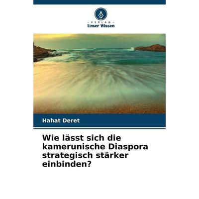 Wie lässt sich die kamerunische Diaspora strategisch stärker einbinden?, Taschenbuch von Hahat Deret, Verlag Unser Wissen