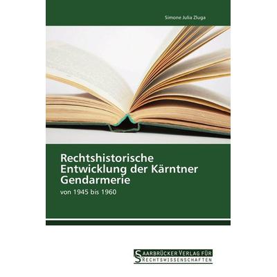Rechtshistorische Entwicklung der Kärntner Gendarmerie, Taschenbuch von Simone Julia Zluga, Saarbrücker Verlag für Rechtswissenschaften,