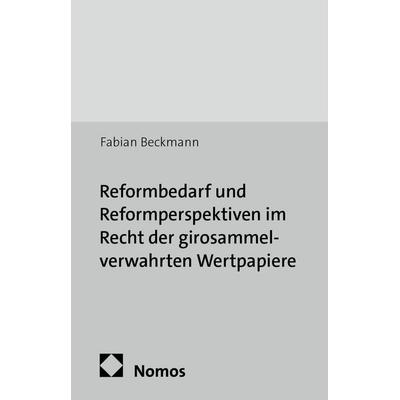 Reformbedarf und Reformperspektiven im Recht der girosammelverwahrten Wertpapiere, Taschenbuch von Fabian Beckmann, Nomos, 978-3-8487-0878-9