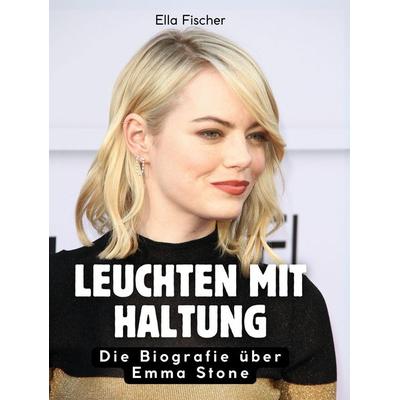 Leuchten mit Haltung, Gebundene Ausgabe von Ella Fischer, BoD - Books on Demand, 978-3-695-32242-8