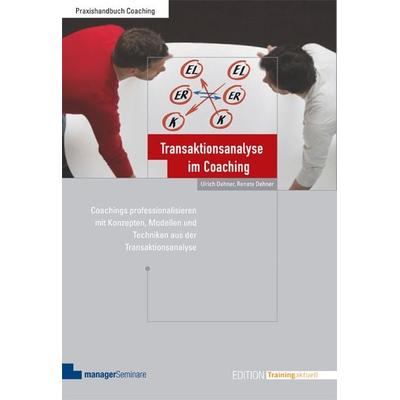 Transaktionsanalyse im Coaching, Taschenbuch von Ulrich Dehner,Renate Dehner, ManagerSeminare Verlags GmbH, 978-3-941965-56-0