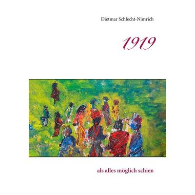 1919, Taschenbuch von Dietmar Schlecht-Nimrich, BoD – Books on Demand, 978-3-7481-7315-1