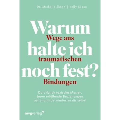 Warum halte ich noch fest? – Wege aus traumatischen Bindungen, Taschenbuch von Michelle Skeen, Mvg, 978-3-7474-0658-8